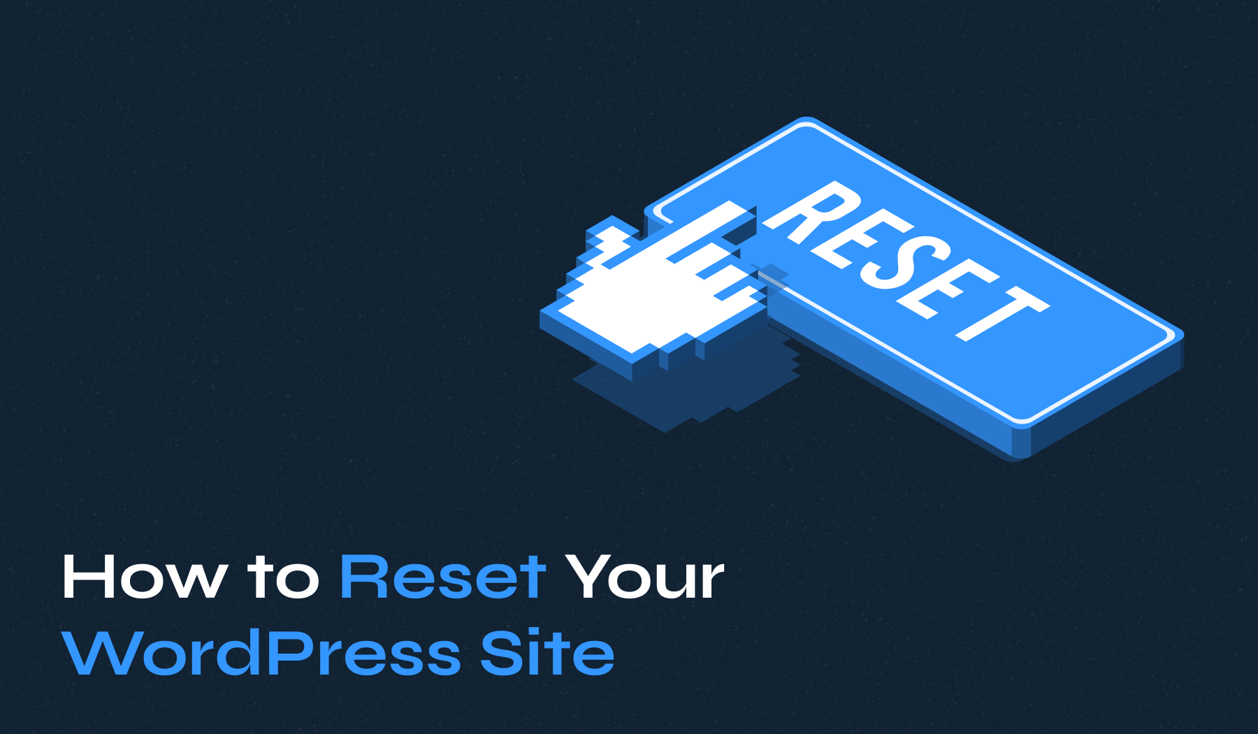 How to Reset Your WordPress Site